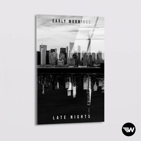 Early mornings - Late nights