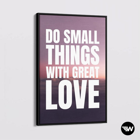 Small Things With Great Love - Canvas