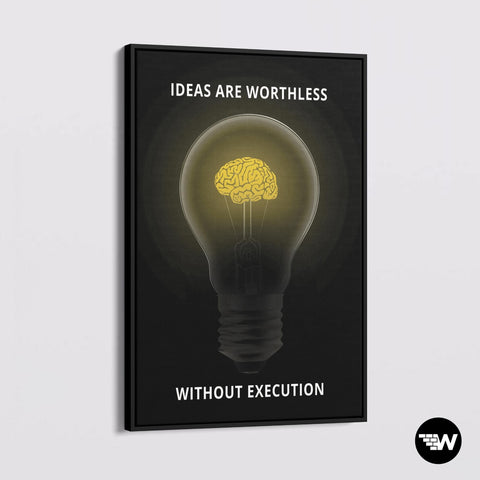 IDEAS ARE WORTHLESS WITHOUT EXECUTION - Canvas